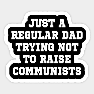 just a regular dad trying not to raise communists Sticker